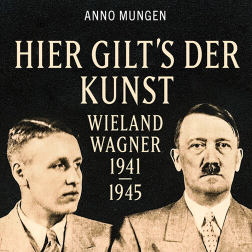 Buchvorstellung "Hier gilt’s der Kunst. Wieland Wagner 1941–1945" - Prof. Dr. Anno Mungen stellt sein neues Buch vor